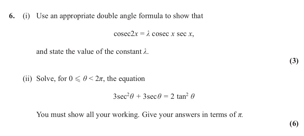 6.-(i)-Use-an-appropriate-double-angle-formula-to-show-that--cosec2x-=-λ-cosec-x-sec-x,-and-state-the-value-of-the-constant-λ-Edexcel-A-Level Maths Pure-Question 8-2013-Paper 8.png